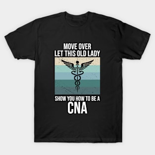 More Over Let This Old Lady Show You How To Be A CNA T-Shirt